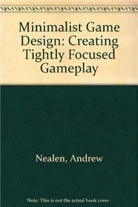 Book Minimalist Game Design: Creating Tightly Focused Gameplay free