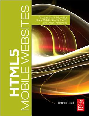 Book HTML5 Mobile Websites: Turbocharging HTML5 with jQuery Mobile, Sencha Touch, and Other Frameworks free