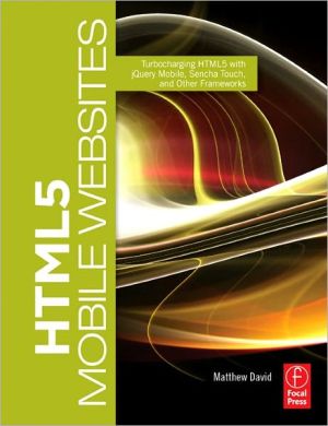 Book Html5 Mobile Websites: Turbocharging Html5 With Jquery, Sencha Touch, And Other Frameworks free