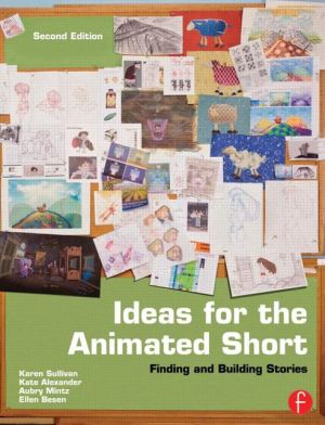 Book Ideas for the Animated Short, Second Edition: Finding and Building Stories free