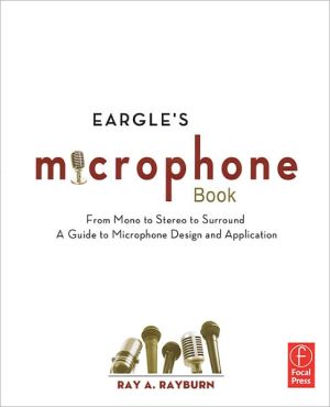Book Eargle's The Microphone Book, Third Edition: From Mono to Stereo to Surround - A Guide to Microphone Design and Application (Audio Engineering Society Presents) free