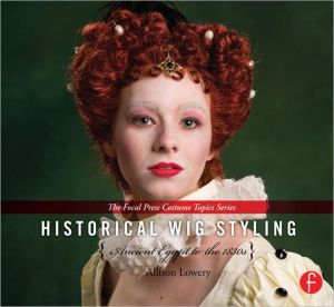 Book Historical Wig Styling: Ancient Egypt to the 1830s (The Focal Press Costume Topics Series) free