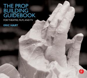 Book The Prop Building Guidebook: For Theatre, Film, and TV free