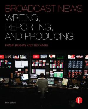 Book Broadcast News Writing, Reporting, and Producing, Sixth Edition free