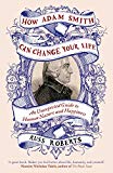 Book How Adam Smith Can Change Your Life: An Unexpected Guide to Human Nature and Happiness by Roberts, Russ (2014) Hardcover free