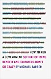 Book How to Run a Government: So That Citizens Benefit and Taxpayers Don't Go Crazy free