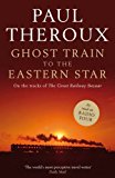 Book Ghost Train to the Eastern Star: On the Tracks of the Great Railway Bazaar free
