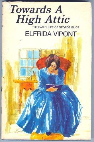 Book Towards a high attic: The early life of George Eliot free