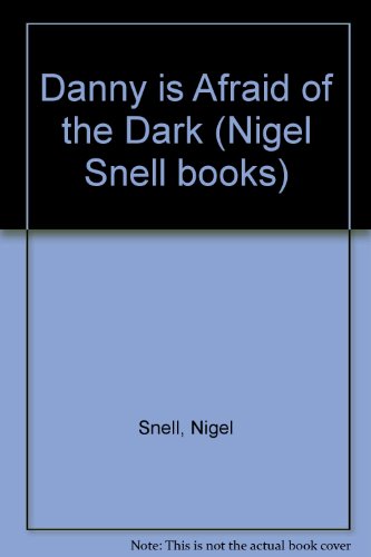 Book Danny Is Afraid of the Dark (Nigel Snell Books) free Book Danny Is Afraid of the Dark (Nigel Snell Books) free
