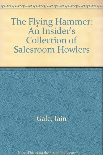 Book The Flying Hammer: An Insider's Collection Of Saleroom Howlers free