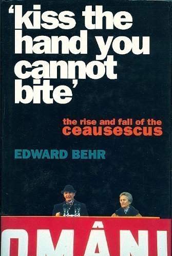 Book kiss the Hand You Cannot Bite the Rise and Fall of the Ceausescus free