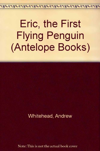 Book Eric, the First Flying Penguin (Antelope Books) free