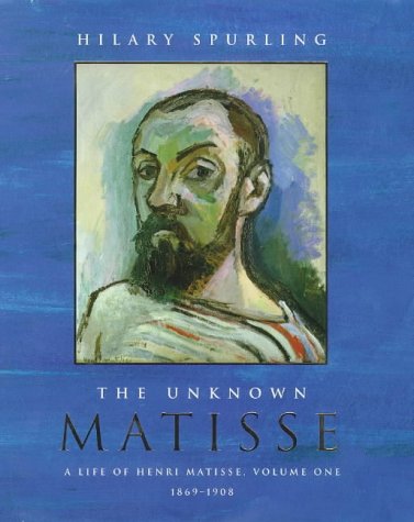 Book Unknown Matisse: A Life of Henri Matisse, Volume One, 1869-1908 free