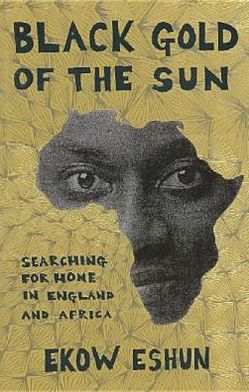 Book Black Gold Of The Sun: Searching For Home In England And Africa free