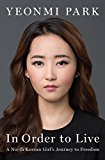 Book In Order To Live: A North Korean Girl's Journey to Freedom free