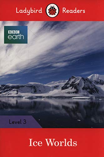 Book BBC Earth: Ice Worlds: Level 3 (Ladybird Readers) free