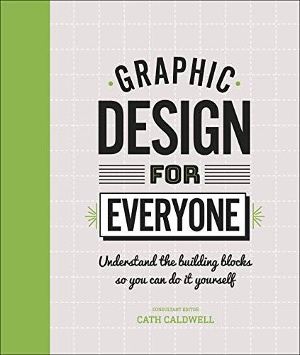 Book Graphic Design For Everyone: Understand the Building Blocks so You can Do It Yourself free
