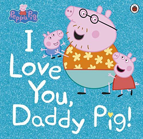 Book Peppa Pig: I Love You, Daddy Pig free