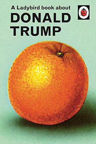 Book A Ladybird Book About Donald Trump (Ladybirds for Grown Ups) free