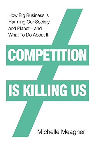 Book Competition is Killing Us: How Big Business is Harming Our Society and Planet - and What To Do About It free