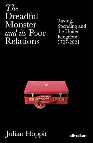 Book The Dreadful Monster and its Poor Relations: Taxing, Spending and the United Kingdom, 1707-2021 free