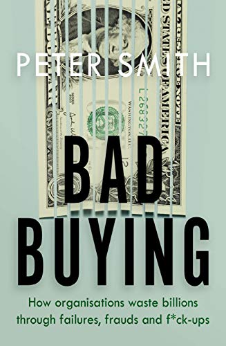 Book Bad Buying: How organisations waste billions through failures, frauds and f*ck-ups free