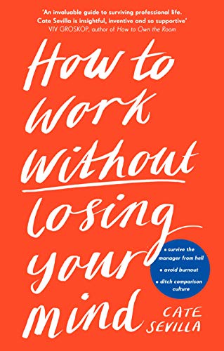 Book How to Work Without Losing Your Mind: A Realistic Guide to the Hell of Modern Work free