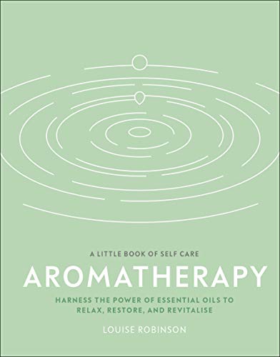 Book Aromatherapy: Harness the Power of Essential Oils to Relax, Restore, and Revitalise (A Little Book of Self Care) free