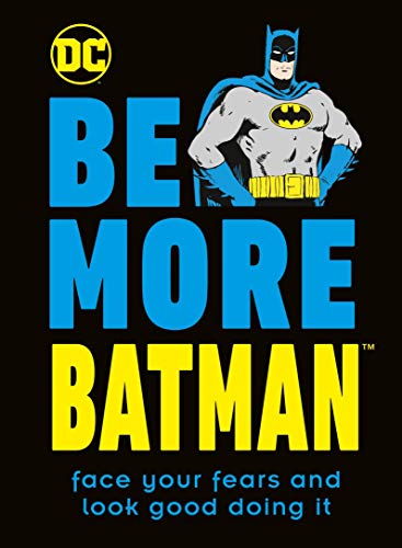 Book Be More Batman: Face Your Fears and Look Good Doing It free