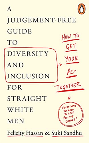 Book How To Get Your Act Together: A Judgement-Free Guide to Diversity and Inclusion for Straight White Men free
