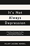Book It's Not Always Depression: A New Theory of Listening to Your Body, Discovering Core Emotions and Reconnecting With Your Authentic Self free