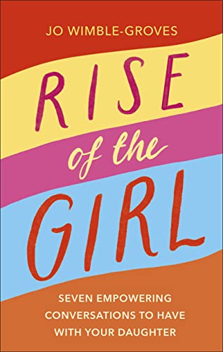 Book Rise of the Girl: Seven Empowering Conversations To Have With Your Daughter free