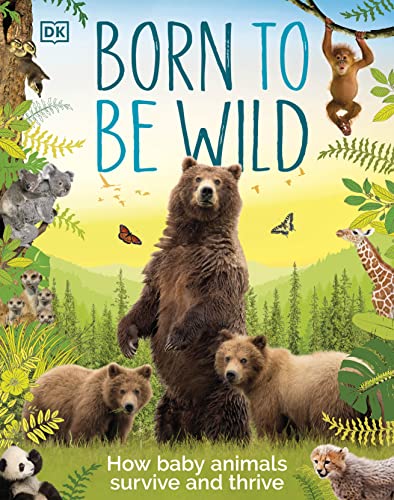 Book Born to be Wild: How Baby Animals Survive and Thrive free