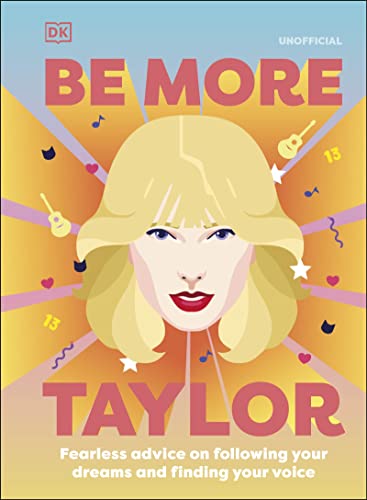 Book Be More Taylor Swift: Fearless Advice on Following Your Dreams and Finding Your Voice free
