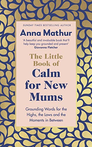 Book The Little Book of Calm for New Mums: Grounding words for the highs, the lows and the moments in between free