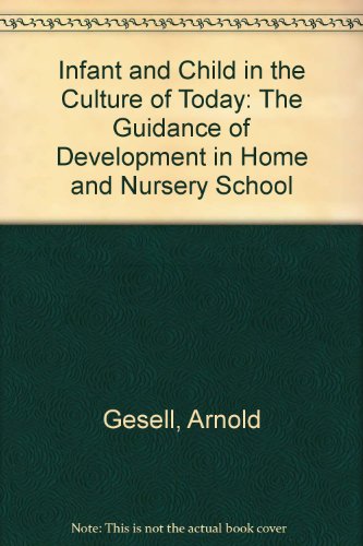 Book Infant and Child in the Culture of Today: The Guidance of Development in Home and Nursery School free