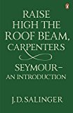 Book Raise High the Roof Beam, Carpenters; And, Seymour: An Introduction free