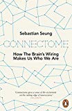 Book Connectome: How the Brain's Wiring Makes Us Who We Are free