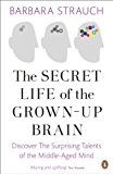 Book Secret Life of the Grown-Up Brain: The Surprising Talents of the Middle-Aged Mind free
