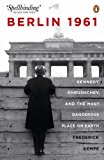 Book Berlin 1961: Kennedy, Khruschev, and the Most Dangerous Plac free