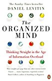 Book The Organized Mind: Thinking Straight in the Age of Information Overload free