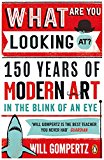 Book What are You Looking At?: 150 Years of Modern Art in the Blink of an Eye free