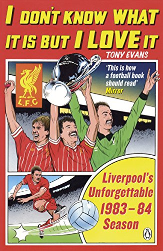 Book I Don't Know What It Is But I Love It: Liverpool's Unforgettable 1983-84 Season free