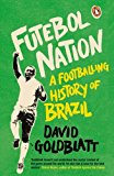 Book Futebol Nation: A Footballing History Of Brazil free