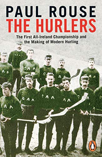 Book The Hurlers: The First All-Ireland Championship and the Making of Modern Hurling free