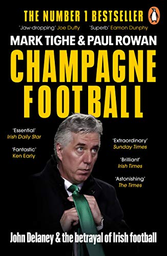 Book Champagne Football: John Delaney and the Betrayal of Irish Football: The Inside Story free