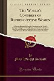Book The World's Congress of Representative Women: A Historic Résumé for Popular Circulation of the World's Congress of Representative Women, Convened in ... Auspices of the Women's Branch of the World' free