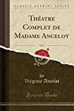 Book Théatre Complet de Madame Ancelot, Vol. 1 (Classic Reprint) (French Edition) free