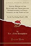 Book Annual Report of the Selectmen and Treasurer and Superintendent of Public Schools, of the Town of Lee: For the Year Ending March 1, 1886 (Classic Reprint) free