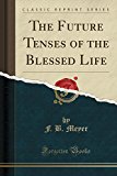 Book The Future Tenses of the Blessed Life (Classic Reprint) free